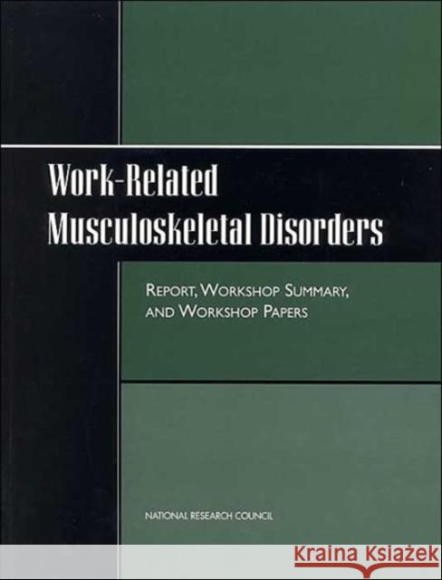 Work-Related Musculoskeletal Disorders: Report, Workshop Summary, and Workshop Papers National Research Council 9780309063975 National Academy Press