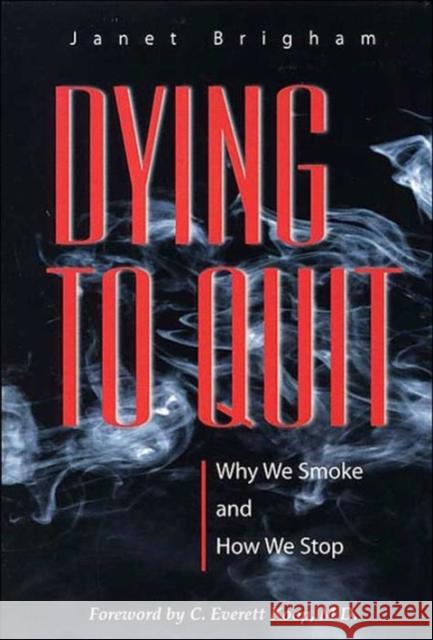 Dying to Quit: Why We Smoke and How We Stop Brigham, Janet 9780309064095 National Academy Press