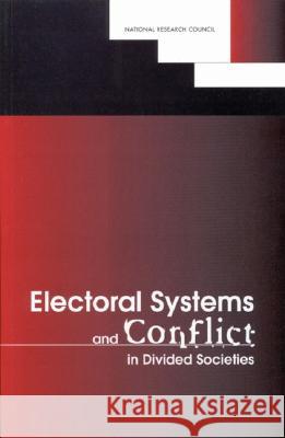 Electoral Systems and Conflict in Divided Societies National Research Council                Division of Behavioral and Social Scienc Commission on Behavioral and Social Sc 9780309064460 National Academies Press