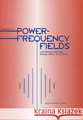 Research on Power-Frequency Fields Completed Under the Energy Policy Act of 1992  9780309065436 National Academies Press