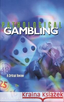 Pathological Gambling: A Critical Review National Research Council 9780309065719 National Academy Press