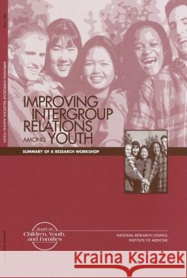 Improving Intergroup Relations Among Youth: Summary of a Research Workshop Institute of Medicine 9780309067928
