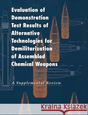 Evaluation of Demonstration Test Results of Alternative Technologies for Demilitarization of Assembled Chemical Weapons: A Supplemental Review National Research Council 9780309068970 National Academies Press