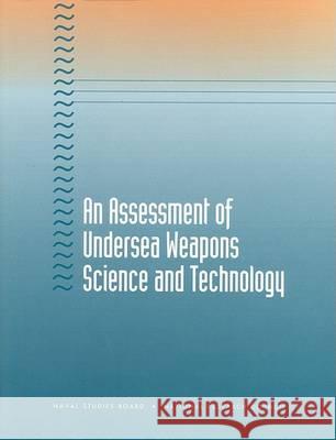 An Assessment of Undersea Weapons Science and Technology National Research Council                Division on Engineering and Physical Sci Commission on Physical Sciences Mathem 9780309069267 National Academies Press