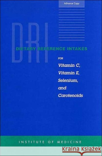 Dietary Reference Intakes for Vitamin C, Vitamin E, Selenium, and Carotenoids Institute Of Medicine 9780309069496 National Academy Press