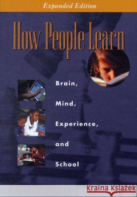 How People Learn: Brain, Mind, Experience, and School: Expanded Edition Committee on Developments in the Science of Learning with additional material from the Committee on Learning Research an 9780309070362 National Academy Press