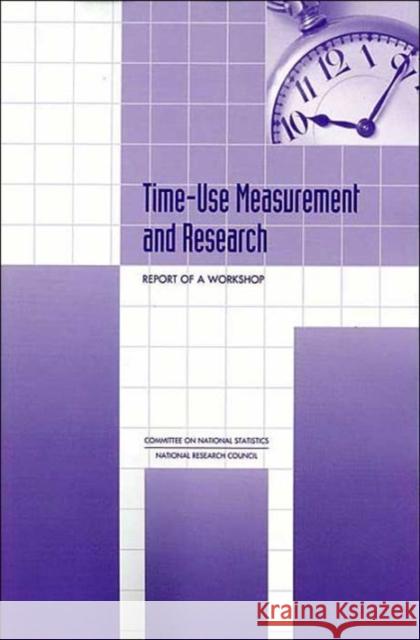 Time-Use Measurement and Research : Report of a Workshop National Academy of Sciences 9780309070928
