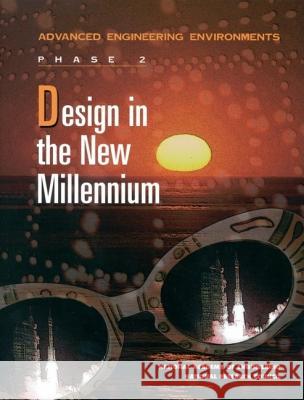 Design in the New Millennium: Advanced Engineering Environments: Phase 2 National Academy of Engineering 9780309071253