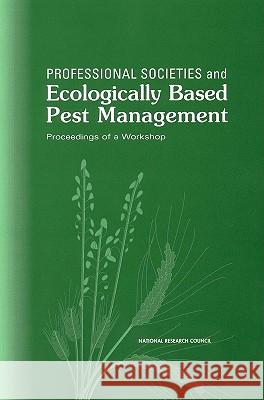 Professional Societies and Ecologically Based Pest Management : Proceedings of a Workshop National Academy of Sciences 9780309071321