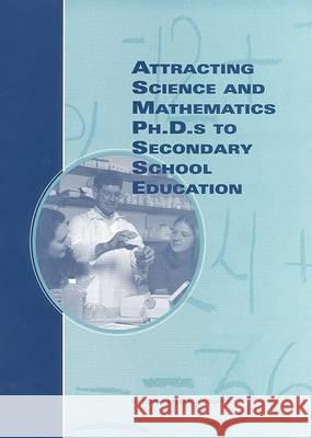Attracting Science and Mathematics Ph.D.S to Secondary School Education National Research Council                Policy and Global Affairs                Office of Scientific and Engineering P 9780309071765