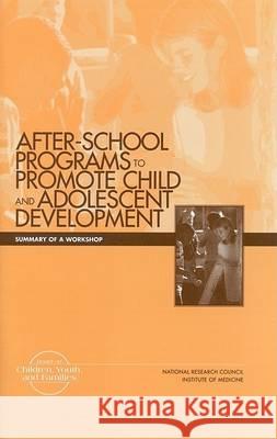 After-School Programs to Promote Child and Adolescent Development: Summary of a Workshop Institute of Medicine 9780309071796 National Academies Press
