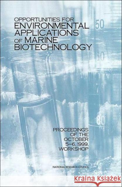 Opportunities for Environmental Applications of Marine Biotechnology : Proceedings of the October 5-6, 1999, Workshop National Research Council 9780309071888 National Academies Press
