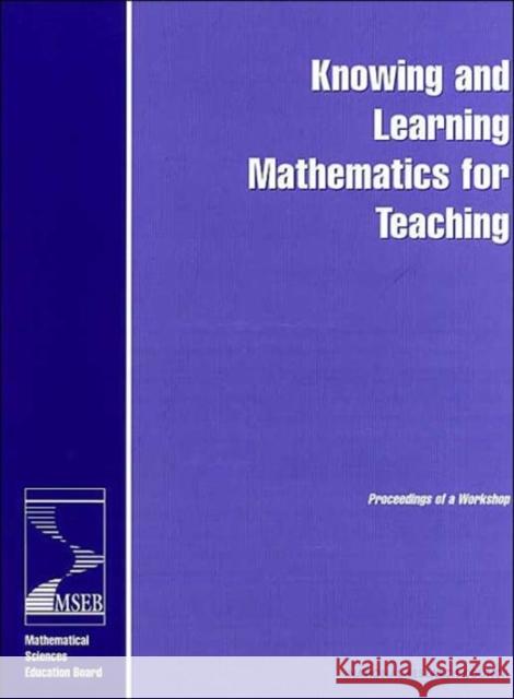 Knowing and Learning Mathematics for Teaching: Proceedings of a Workshop National Research Council 9780309072526 National Academy Press