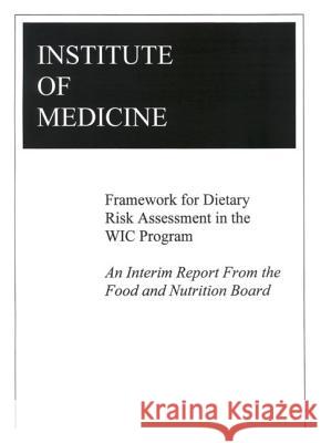 Framework for Dietary Risk Assessment in the Wic Program: Interim Report Institute of Medicine 9780309072632 National Academies Press