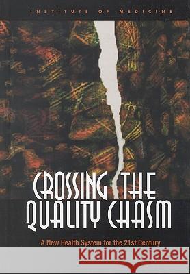 Crossing the Quality Chasm: A New Health System for the 21st Century Institute of Medicine 9780309072809 National Academy Press