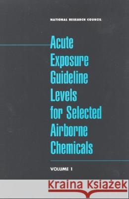 Acute Exposure Guideline Levels for Selected Airborne Chemicals: Volume 1 National Research Council                Division on Earth and Life Studies       Commission on Life Sciences 9780309072946 National Academies Press
