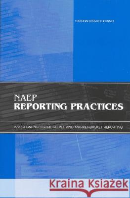 Naep Reporting Practices: Investigating District-Level and Market-Basket Reporting National Research Council 9780309073134 National Academies Press