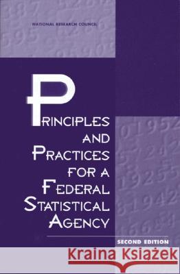 Principles and Practices for a Federal Statistical Agency: Second Edition National Research Council                Commission on Behavioral and Social Scie Committee on National Statistics 9780309073141 National Academies Press