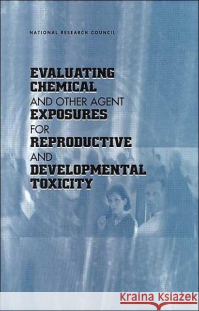 Evaluating Chemical and Other Agent Exposures for Reproductive and Developmental Toxicity National Academy of Sciences 9780309073165 National Academies Press