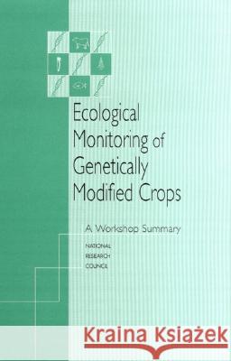 Ecological Monitoring of Genetically Modified Crops: A Workshop Summary National Research Council 9780309073356 National Academies Press
