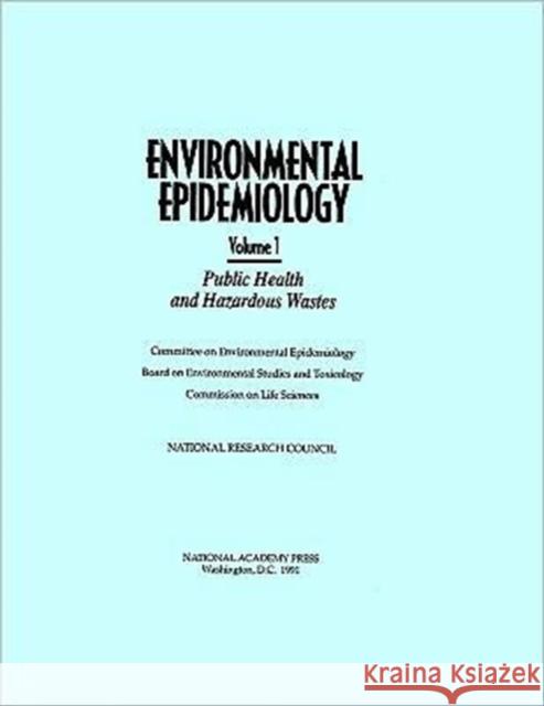 Environmental Epidemiology, Volume 1: Public Health and Hazardous Wastes National Research Council 9780309073523 National Academies Press