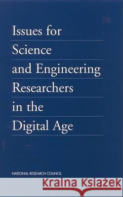 Issues for Science and Engineering Researchers in the Digital Age National Research Council                Policy and Global Affairs                Policy Division 9780309074179 National Academies Press