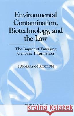 Environmental Contamination, Biotechnology, and the Law: The Impact of Emerging Genomic Information: Summary of a Forum National Research Council                Division on Earth and Life Studies       Board on Life Sciences 9780309074186 National Academies Press
