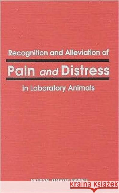 Recognition and Alleviation of Pain and Distress in Laboratory Animals Committee on Pain and Distress in Labora Institute of Laboratory Animal Resources Commission on Life Sciences 9780309075251