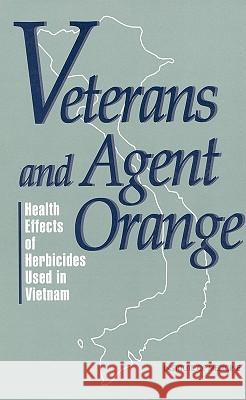 Veterans and Agent Orange: Health Effects of Herbicides Used in Vietnam Committee to Review the Health Effects i Institute Of Medicine 9780309075299 National Academies Press