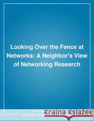 Looking Over the Fence at Networks: A Neighbor's View of Networking Research National Research Council 9780309076135 National Academies Press