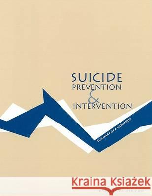 Suicide Prevention and Intervention: Summary of a Workshop Institute of Medicine 9780309076241 National Academies Press