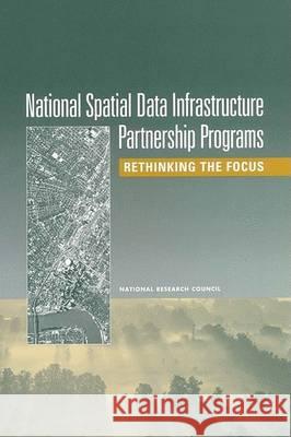 National Spatial Data Infrastructure Partnership Programs: Rethinking the Focus National Research Council                Division on Earth and Life Studies       Board on Earth Sciences and Resources 9780309076456