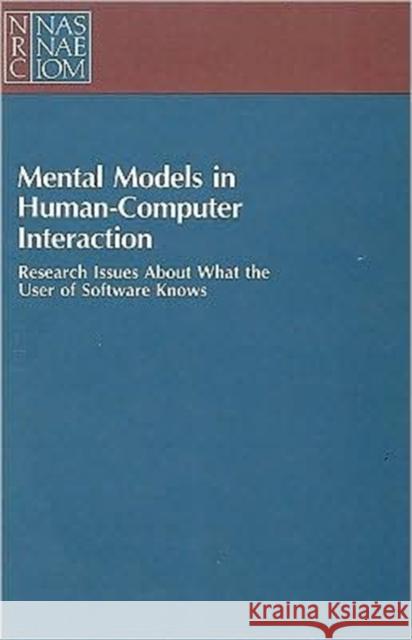 Mental Models in Human-Computer Interaction: Research Issues about What the User of Software Knows National Research Council 9780309078016