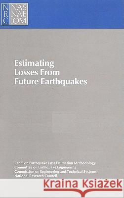 Estimating Losses from Future Earthquakes Panel on Earthquake Loss Estimation Meth Committee on Earthquake Engineering      National Research Council 9780309078184 National Academies Press