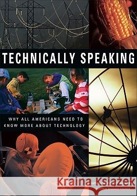 Technically Speaking: Why All Americans Need to Know More about Technology Greg Pearson National Academy of Engineering          A. Thomas Young 9780309082624 National Academy Press