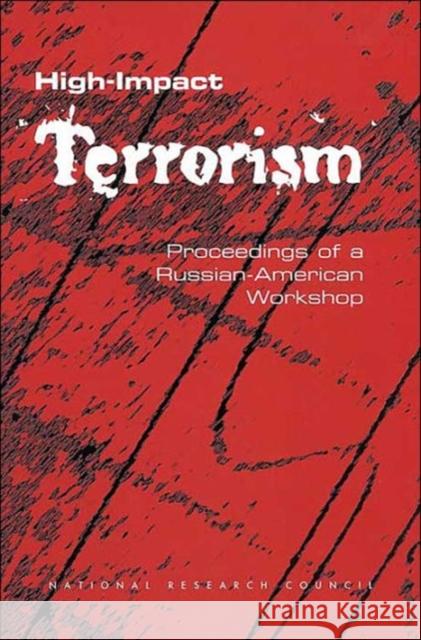 High-Impact Terrorism: Proceedings of a Russian-American Workshop Russian Academy of Sciences 9780309082709 National Academy Press