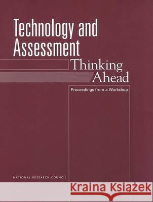 Technology and Assessment: Thinking Ahead: Proceedings from a Workshop National Research Council 9780309083201