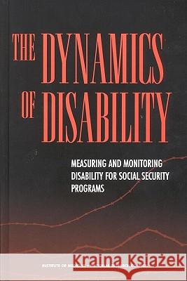 The Dynamics of Disability: Measuring and Monitoring Disability for Social Security Programs National Research Council 9780309084192 National Academy Press