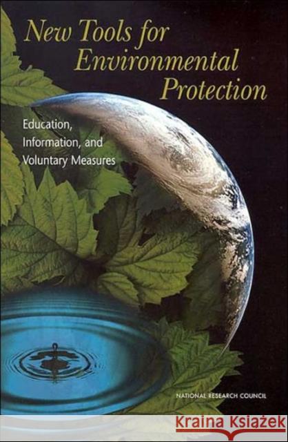 New Tools for Environmental Protection: Education, Information, and Voluntary Measures National Research Council 9780309084222 National Academy Press