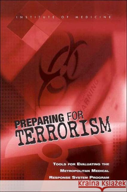 Preparing for Terrorism: Tools for Evaluating the Metropolitan Medical Response System Program Institute of Medicine 9780309084284 National Academy Press