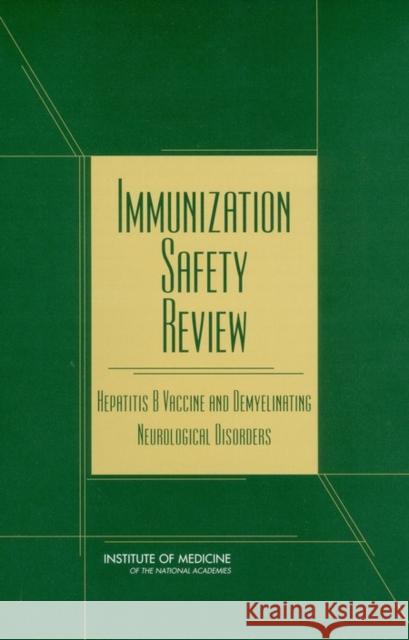Immunization Safety Review : Hepatitis B Vaccine and Demyelinating Neurological Disorders National Academy of Sciences 9780309084697 National Academies Press
