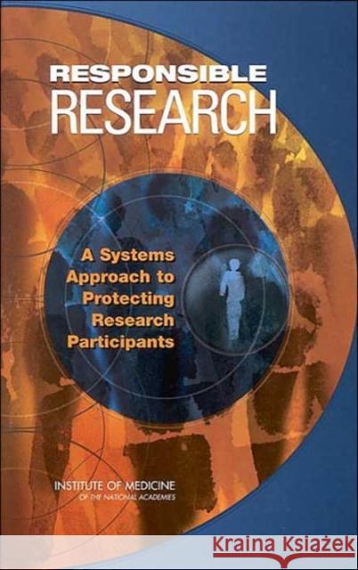 Responsible Research: A Systems Approach to Protecting Research Participants Institute of Medicine 9780309084888 National Academy Press