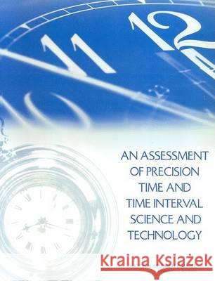 An Assessment of Precision Time and Time Interval Science and Technology National Research Council                Division on Engineering and Physical Sci Naval Studies Board 9780309085229 National Academies Press