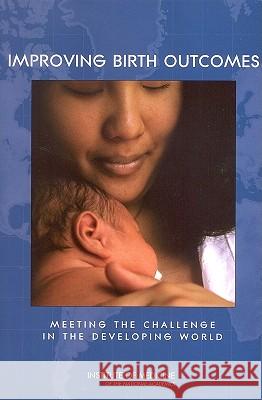 Improving Birth Outcomes: Meeting the Challenge in the Developing World Institute of Medicine                    Judith R. Bale Barbara J. Stoll 9780309086141 National Academy Press
