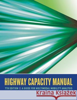 Highway Capacity Manual 7th Edition: A Guide for Multimodal Mobility Analysis National Academies of Sciences Engineeri Transportation Research Board  9780309087667 National Academies Press