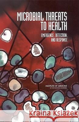 Microbial Threats to Health: Emergence, Detection, and Response Institute of Medicine 9780309088640 National Academy Press