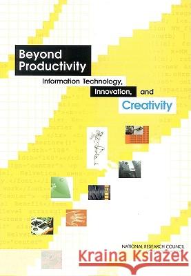 Beyond Productivity: Information Technology, Innovation, and Creativity National Academy Press 9780309088688 National Academy Press