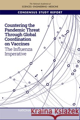 Countering the Pandemic Threat Through Global Coordination on Vaccines: The Influenza Imperative National Academy of Medicine             National Academies of Sciences Engineeri Health and Medicine Division 9780309088701 National Academies Press