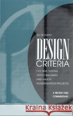 Isc Security Design Criteria for New Federal Office Buildings and Major Modernization Projects: A Review and Commentary National Research Council 9780309088800 National Academies Press