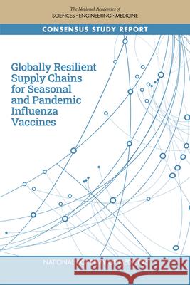 Globally Resilient Supply Chains for Seasonal and Pandemic Influenza Vaccines National Academy of Medicine             National Academies of Sciences Engineeri Health and Medicine Division 9780309089159